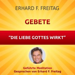 Gebete - Die Liebe Gottes wirkt (MP3-Download) - Freitag, Erhard F.