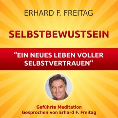 Selbstbewusst sein - Ein neues Leben voller Selbstvertrauen (MP3-Download) - Freitag, Erhard F.