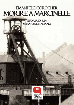 Morire a Marcinelle. Storia di un minatore italiano (eBook, ePUB) - Corocher, Emanuele