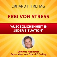 Frei von Stress - Ausgeglichenheit in jeder Situation (MP3-Download) - Freitag, Erhard F.