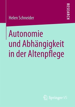 Autonomie und Abhängigkeit in der Altenpflege (eBook, PDF) - Schneider, Helen