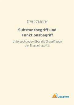 Substanzbegriff und Funktionsbegriff - Cassirer, Ernst
