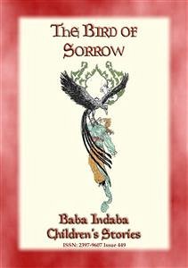 THE BIRD OF SORROW - A Turkish Folktale (eBook, ePUB) - E. Mouse, Anon; by Baba Indaba, Narrated