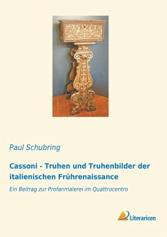 Cassoni - Truhen und Truhenbilder der italienischen Frührenaissance - Schubring, Paul