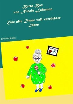 Berta Bux - Eine alte Dame voll verrückter Ideen - Lohmann, Nicole