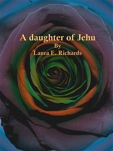 A daughter of Jehu (eBook, ePUB) - E. Richards, Laura