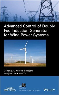 Advanced Control of Doubly Fed Induction Generator for Wind Power Systems (eBook, PDF) - Xu, Dehong; Blaabjerg, Frede; Chen, Wenjie; Zhu, Nan