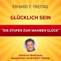 Glücklich sein - Die Stufen zum wahren Glück (MP3-Download) - Freitag, Erhard F.