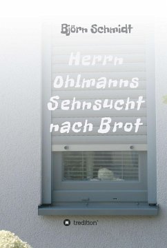 Herrn Ohlmanns Sehnsucht nach Brot (eBook, ePUB) - Schmidt, Björn