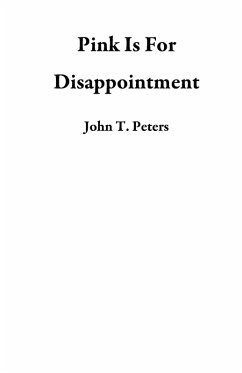 Pink Is For Disappointment (eBook, ePUB) - Peters, John T.