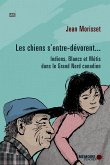 Les chiens s'entre-devorent... Indiens, Blancs et Metis dans le Grand Nord canadien (eBook, ePUB) Les chiens s'entre-devorent... Indiens, Blancs et Metis dans le Grand Nord canadien (eBook, ePUB)