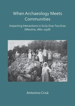 When Archaeology Meets Communities: Impacting Interactions in Sicily over Two Eras (Messina, 1861-1918) - Crisa, Antonino (Assistant Professor of Humanities and Cultural Stud