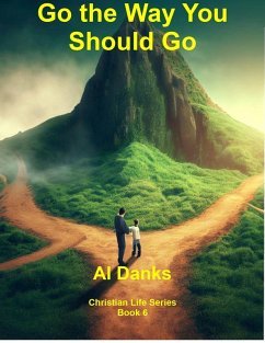 Go the Way You Should Go (Christian Life Series, #6) (eBook, ePUB) - Danks, Al