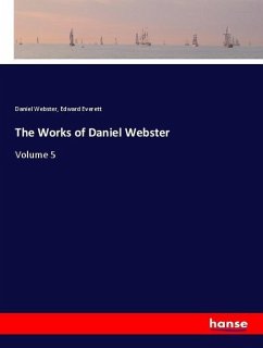The Works of Daniel Webster - Webster, Daniel;Everett, Edward