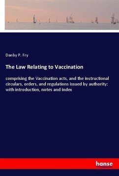 The Law Relating to Vaccination - Fry, Danby P.