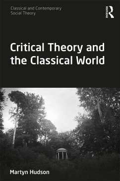 Critical Theory and the Classical World - Hudson, Martyn
