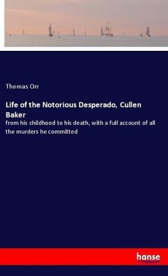 Life of the Notorious Desperado, Cullen Baker - Orr, Thomas