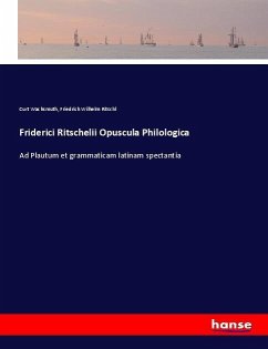 Friderici Ritschelii Opuscula Philologica - Wachsmuth, Curt;Ritschl, Friedrich Wilhelm