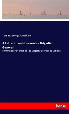 A Letter to an Honourable Brigadier General - Junius;Townshend, George