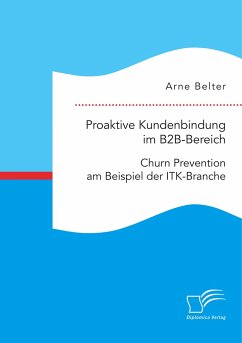 Proaktive Kundenbindung im B2B-Bereich: Churn Prevention am Beispiel der ITK-Branche - Belter, Arne