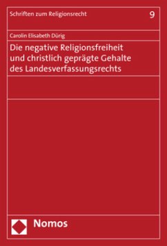 Die negative Religionsfreiheit und christlich geprägte Gehalte des Landesverfassungsrechts - Dürig, Carolin Elisabeth