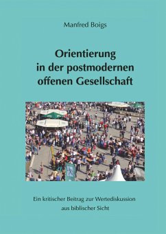 Orientierung in der postmodernen offenen Gesellschaft - Boigs, Manfred