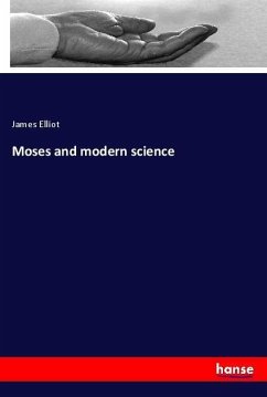 Moses and modern science - Elliot, James