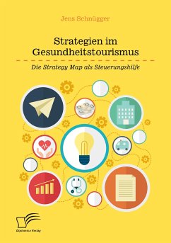 Strategien im Gesundheitstourismus. Die Strategy Map als Steuerungshilfe - Schnügger, Jens