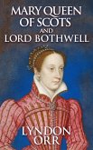 Mary Queen of Scots and Lord Bothwell (eBook, ePUB)