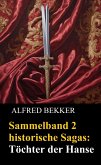 Sammelband 2 historische Sagas: Töchter der Hanse (eBook, ePUB)