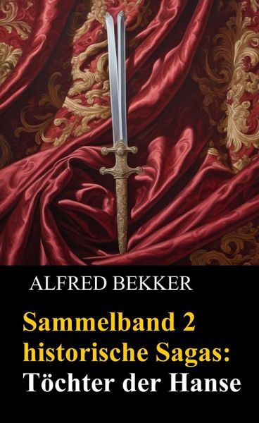 Sammelband 2 historische Sagas: Töchter der Hanse (eBook, ePUB) Sammelband 2 historische Sagas: Töchter der Hanse (eBook, ePUB)