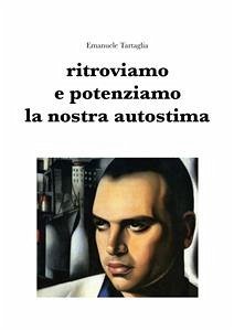 Ritroviamo e potenziamo la nostra autostima (eBook, PDF) - Tartaglia, Emanuele