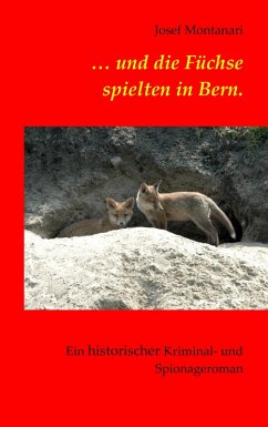 ... und die Füchse spielten in Bern. (eBook, ePUB) ... und die Füchse spielten in Bern. (eBook, ePUB)