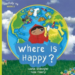 Where Is Happy?: Mindfully Me Book 2 - Shanagher, Louise; Finerty, Rose