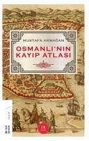 Osmanlinin Kayip Atlasi - Armagan, Mustafa