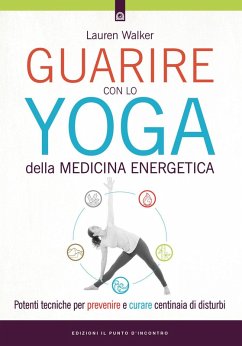 Cover Guarire con lo yoga della medicina energetica. Potenti tecniche per prevenire e curare centinaia di disturbi