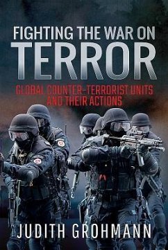 Fighting the War on Terror: Global Counter-Terrorist Units and Their Actions - Grohmann, Judith