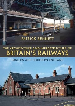 The Architecture and Infrastructure of Britain's Railways: Eastern and Southern England - Bennett, Patrick