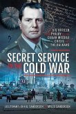Secret Service in the Cold War: An Sis Officer from Philby to the Cuban Missile Crisis and the Balkans