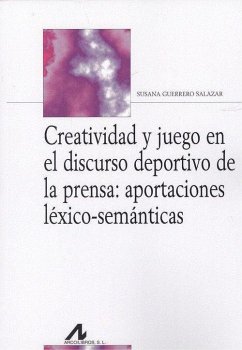 Creatividad y juego en el discurso deportivo de la prensa : aportaciones léxico-semánticas - Guerrero Salazar, Susana