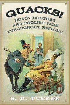 Quacks!: Dodgy Doctors and Foolish Fads Throughout History - Tucker, S. D.