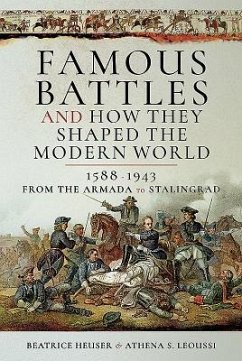 Famous Battles and How They Shaped the Modern World 1588-1943 - Beatrice, G Heuser, D; S, Leoussi, Athena