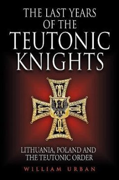 The Last Years of the Teutonic Knights - Urban, William