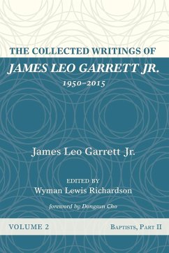 The Collected Writings of James Leo Garrett Jr., 1950-2015 - Garrett, James Leo Jr.