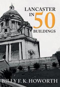 Lancaster in 50 Buildings - Howorth, Billy F. K.