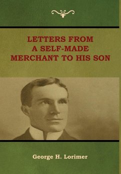 Letters from a Self-Made Merchant to His Son - Lorimer, George H.