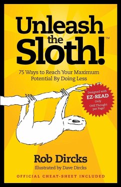Unleash The Sloth! 75 Ways to Reach Your Maximum Potential By Doing Less - Dircks, Rob