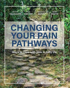 Changing Your Pain Pathways - Cai-Duarte, Bonnie; Kircher, Cara; Moore, Bronwen