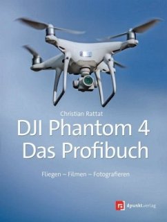 DJI Phantom 4 - Das Profibuch - Rattat, Christian