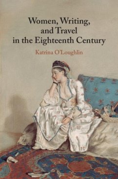 Women, Writing, and Travel in the Eighteenth Century (eBook, PDF) - O'Loughlin, Katrina